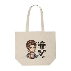 A Wise Woman Once Said..Funny Custom Canvas Tote Bag